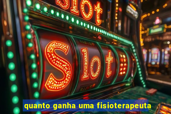 quanto ganha uma fisioterapeuta